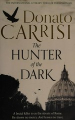 The hunter of the dark / Donato Carrisi ; translated by Howard Curtis.
