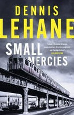 Small mercies / Dennis Lehane.