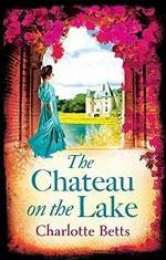 The chateau on the lake / Charlotte Betts.
