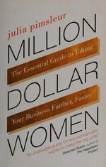 Million dollar women : raise capital and take your business further, faster / Julia Pimsleur.