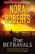 True betrayals / Nora Roberts.
