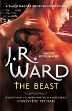 The beast : a novel of the Black Dagger Brotherhood / J.R. Ward.