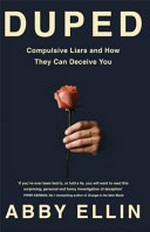 Duped : compulsive liars and how they can deceive you / Abby Ellin.