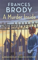 A murder inside : a Brackerley prison mystery / Frances Brody.