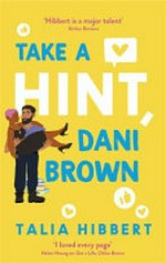 Take a hint, Dani Brown : a novel / Talia Hibbert.