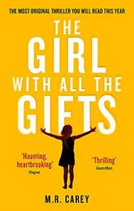 The girl with all the gifts / M. R. Carey.