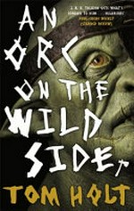 An orc on the wild side / Tom Holt.
