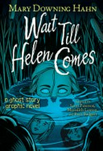 Wait till Helen comes : a ghost story graphic novel / Mary Downing Hahn ; adapted by Scott Peterson, Meredith Laxton, and Russ Badgett.