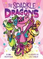 The Sparkle Dragons / by Emma Carlson Berne ; illustrated by Luke Flowers.