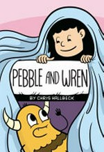 Pebble and Wren / created by Chris Hallbeck.