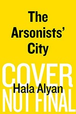 The arsonists' city / Hala Alyan.