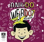 Mega weird! : [Dyslexic Friendly Edition] / Anh Do ; illustrated by Jules Faber.