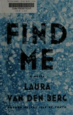 Find me : a novel / Laura van den Berg.