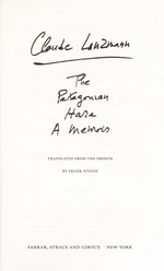 The Patagonian hare : a memoir / Claude Lanzmann ; translated from the French by Frank Wynne.