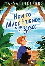 How to make friends with the sea / Tanya Guerrero.