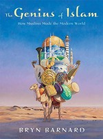 The genius of Islam : how Muslims made the modern world / written and illustrated by Bryn Barnard.
