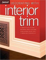 Decorating with interior trim / by Lisa Stockwell Kessler, Scott Fitzgerrell, and the editors of Sunset Books.