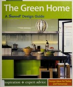 The green home : a Sunset design guide / by Bridget Biscotti Bradley and the editors of Sunset books.
