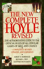 The new complete Hoyle : the authoritative guide to the official rules of all popular games of skill and chance / Albert H. Morehead, Richard L. Frey, Geoffrey Mott-Smith ; revised by Richard L.Frey...[et al.]