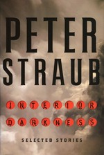 Interior darkness : selected stories / Peter Straub.