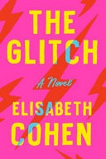The glitch : a novel / Elisabeth Cohen.