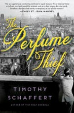 The perfume thief : a novel / Timothy Schaffert.