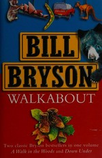 Walkabout : A walk in the woods & Down under / Bill Bryson.