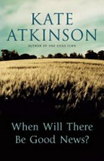 When will there be good news? / by Kate Atkinson.