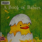 A book of babies / by Il Sung Na.