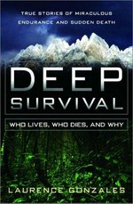 Deep survival : who lives, who dies, and why : true stories of miraculous endurance and sudden death / Laurence Gonzales.