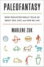 Paleofantasy : what evolution really tells us about sex, diet, and how we live / Marlene Zuk.