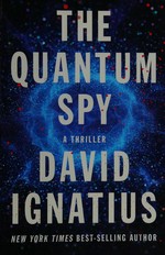 The quantum spy : a thriller / David Ignatius.