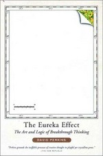 The Eureka effect : the art and logic of breakthrough thinking / David Perkins.