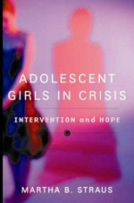 Adolescent girls in crisis : intervention and hope / Martha B. Straus.