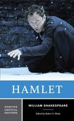 Hamlet : text of the play, the actors' gallery, contexts, criticism, afterlives, resources / William Shakespeare ; edited by Robert S. Miola.