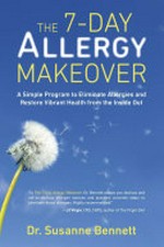 The 7-day allergy makeover : a simple program to eliminate allergies and restore vibrant health from the inside out / Dr. Susanne Bennett.