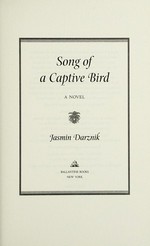 Song of a captive bird : a novel / Jasmin Darznik.