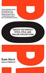 POP! : create the perfect pitch, title, and tagline for anything / Sam Horn.