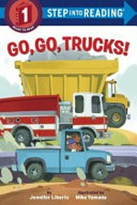 Go, go, trucks! / by Jennifer Liberts ; illustrated by Mike Yamada.