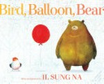 Bird, balloon, Bear / story and pictures by Il Sung Na.