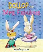 Dollop and Mrs. Fabulous / Jennifer Sattler.