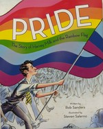 Pride : the story of Harvey Milk and the Rainbow Flag / written by Rob Sanders ; illustrated by Steven Salerno.