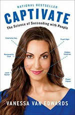 Captivate : the science of succeeding with people / Vanessa Van Edwards.