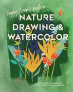 Peggy Dean's guide to nature drawing & watercolor : learn to sketch, ink, and paint flowers, plants, tress, and animals / Peggy Dean.