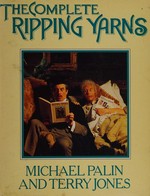 The complete Ripping yarns / Michael Palin and Terry Jones