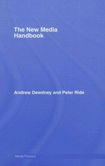 The new media handbook / Andrew Dewdney and Peter Ride.