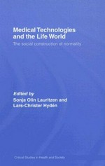 Medical technologies and the life world : the social construction of normality / [edited by] Sonja Olin Lauritzen and Lars-Christer Hydén.
