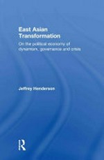 East Asian transformation : on the political economy of dynamism, governance and crisis / Jeffrey Henderson.