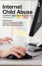 Internet child abuse : current research and policy / edited by Julia Davidson and Petter Gottschalk.