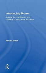 Introducing Bruner : a guide for practitioners and students in early years education / Sandra Smidt.
